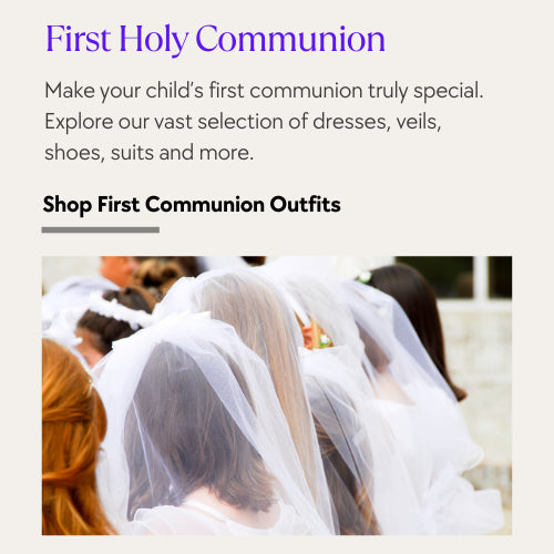 Explore our vast selection of first communion dresses, veils, shoes, suits and more.